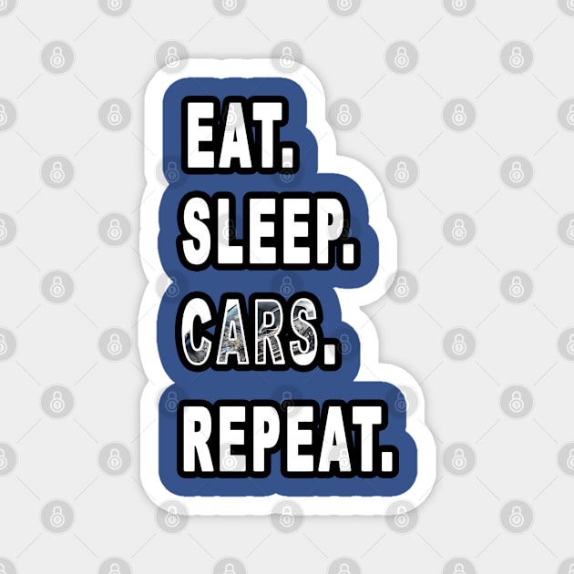 Eat. Sleep. Cars. Repeat. Magnet by graphics