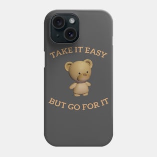 Lovable teddy bear take it easy but go for it Phone Case