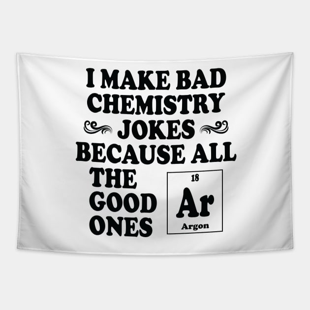 I Make Bad Chemistry Jokes Tapestry by ScienceCorner