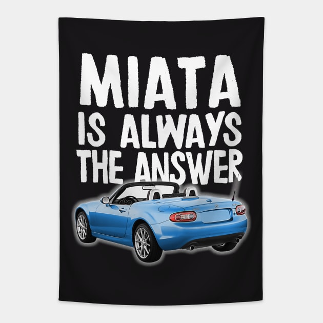 Miata Is Always The Answer - (Blue) Mazda Miata/MX-5 Tapestry by DankFutura