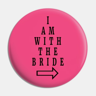 I am with the bride Bridesmaid bachelorette party Pin