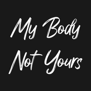 My Body - Not Yours - Respect my Size T-Shirt