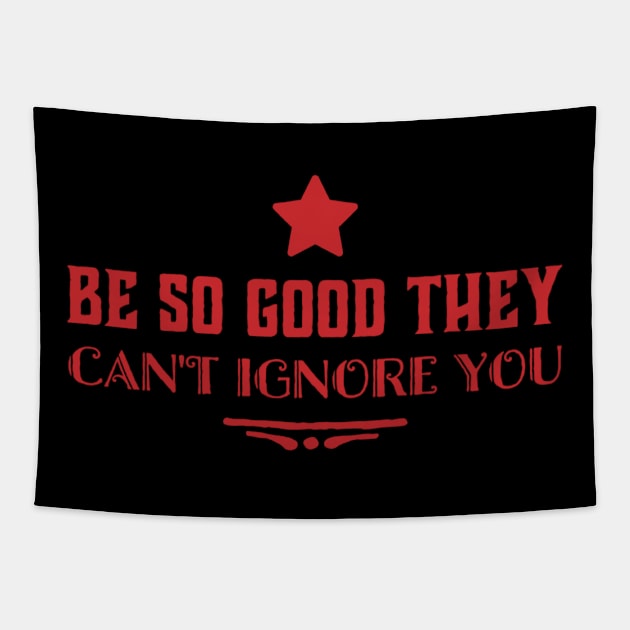 Be so good they can’t ignore you Tapestry by MADMIKE CLOTHING