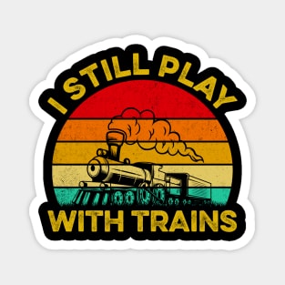 I Still Play With Trains Steam Train Railroad Locomotive Magnet