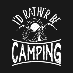 Id Rather Be Camping Trip Camp Lover Outdoor Campers T-Shirt