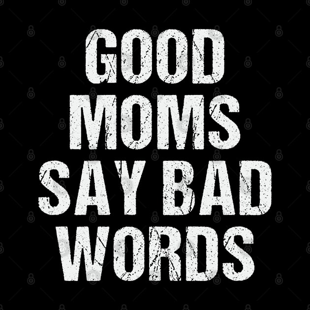 Good Moms Say Bad Words Funny Best Mom Ever by ValareanCie