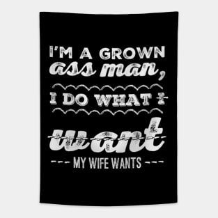 I'm a grown ass man I do what I want My wife wants Funny wife husband Tapestry