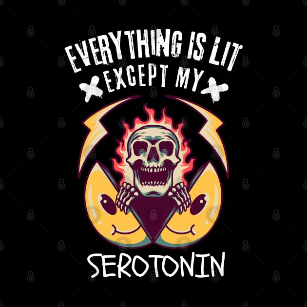 Everything Is Lit Except My Serotonin by Owlora Studios