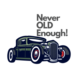 Never old enough, classic car T-Shirt