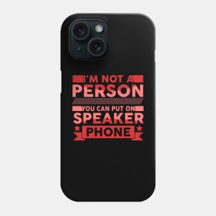 I'm Not a Person You Should Put On Speaker Phone funny cute Phone Case