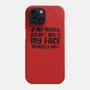 IF My Mouth Doesn't Say It My Face Definitely Will yours, for men and women saying Phone Case