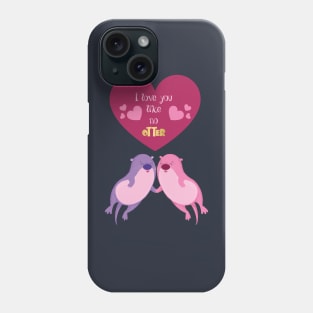 Love you like no otter Phone Case