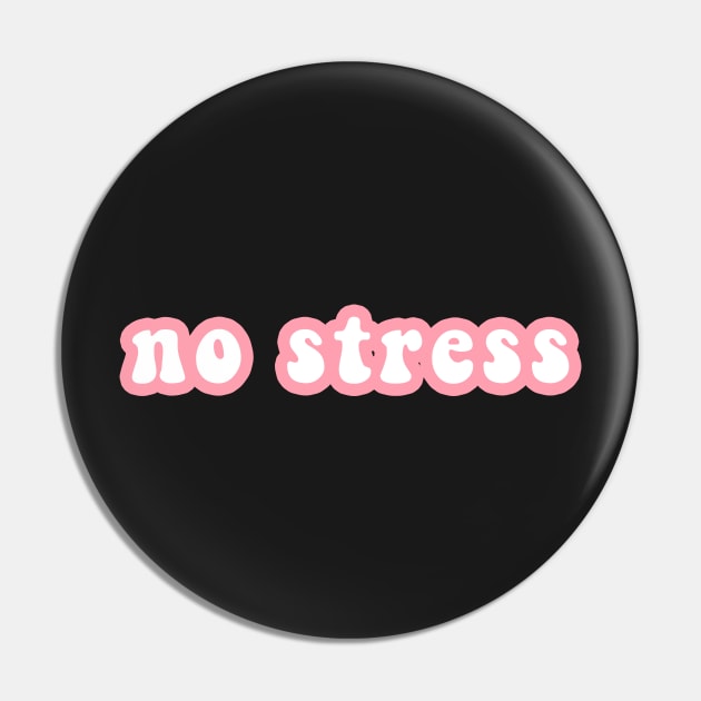 No Stress Pin by CityNoir