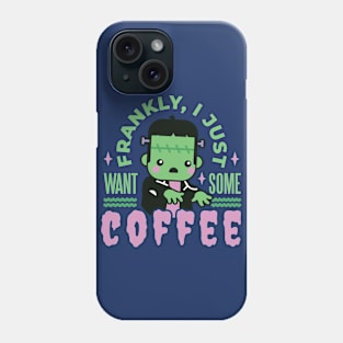 Cute Frankenstein Monster // Frankly, I Just Want Some Coffee Phone Case