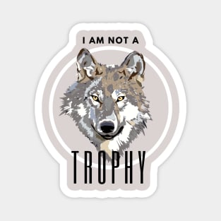 I Am Not a Trophy Wolf Protection Conservation Magnet