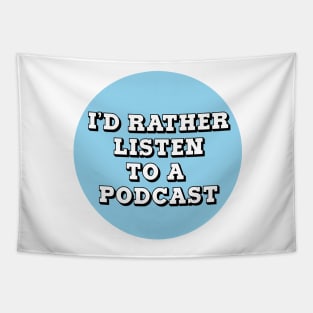 I'd Rather Listen to A Podcast Tapestry