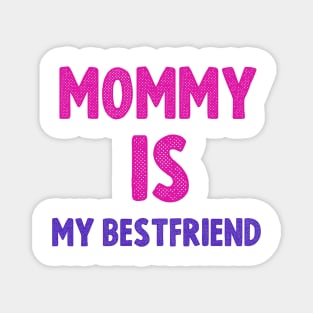 Mommy is my  bestfriend cool gift for mothers day 2022 Magnet
