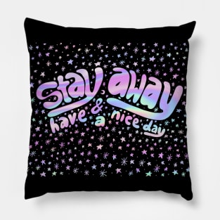 Stay Away & Have a Nice Day Pillow