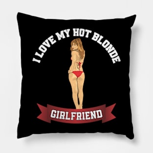 I love my hot blonde girlfriend Pillow