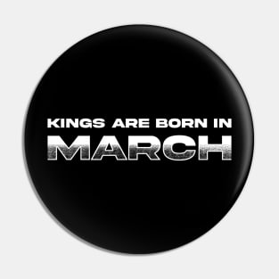 Kings are born in March Pin