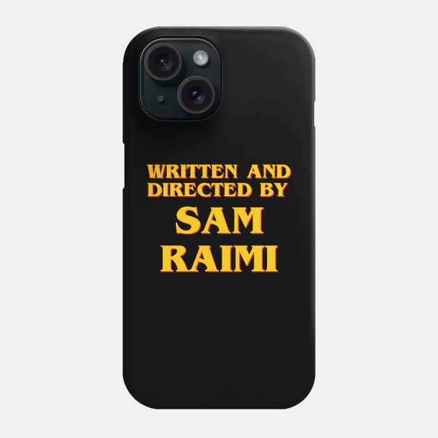 Written and Directed by Sam Raimi Phone Case by ribandcheese