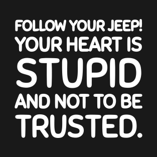 Follow you jeep, not your heart. T-Shirt