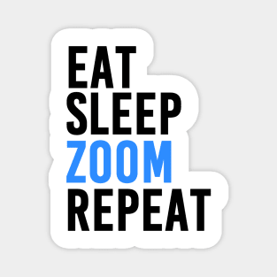 Eat, Sleep, Zoom and Repeat Magnet