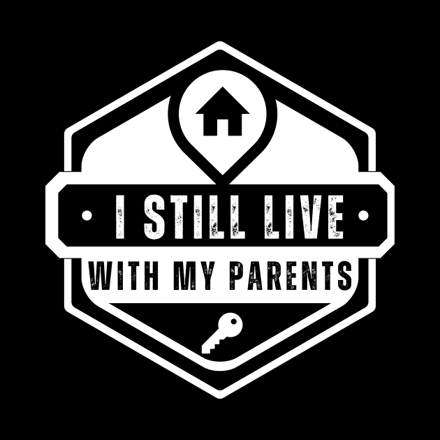 Funny I Still Live With My Parents Sarcastic Shirt Living Gift by K.C Designs