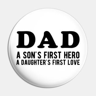 Dad a Son's First Hero a Daughter's First love Pin