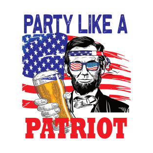 Party like a Patriot 4th of july celebration Abraham Lincoln T-Shirt