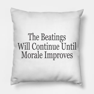 The Beatings Will Continue Until Morale Improves Pillow