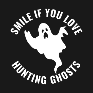 Smile if you Love Hunting Ghosts Funny Paranormal T-Shirt