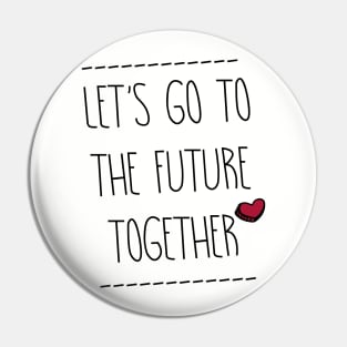 Let's go to the Future Together Pin