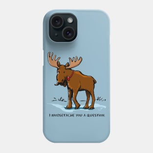 I Moosetache You a Question. Phone Case