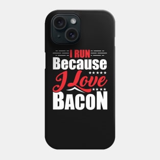 I Run Because I Love Bacon for Runners Phone Case