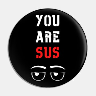 You Are Sus - Side Eyes Pin
