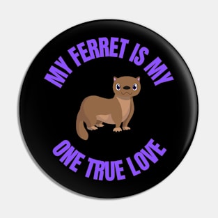 My one true love: My Ferret Pin