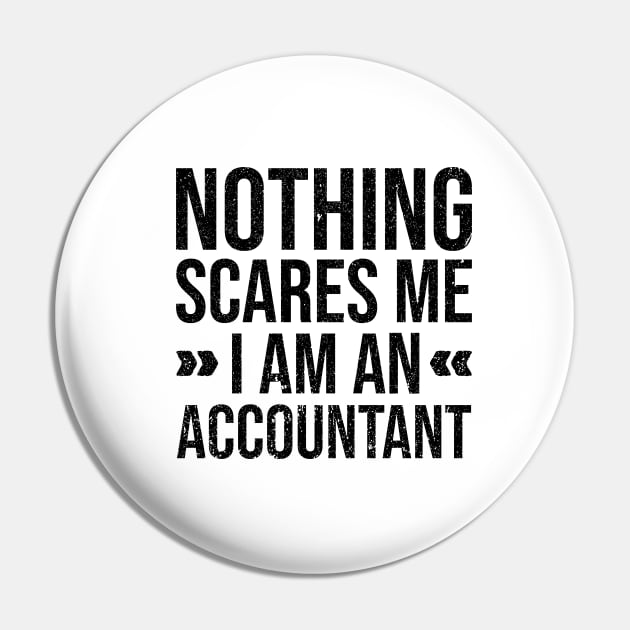 Nothing Scares Me I am an Accountant Pin by Rishirt