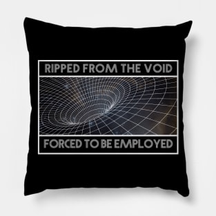 Ripped from the void Pillow