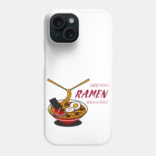 Are you Ramen enough? Phone Case