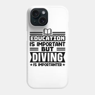 Education is important, but diving is importanter Phone Case