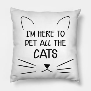 Cat - I'm here to pet all the cats Pillow