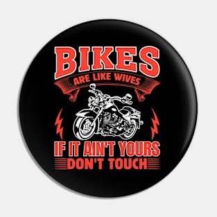 Bikes Are Like Wives If It Ain’t Yours Don’t Touch Pin