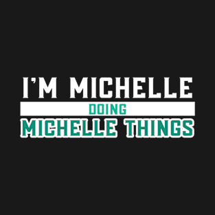 I'm Michelle Doing Michelle Things T-Shirt