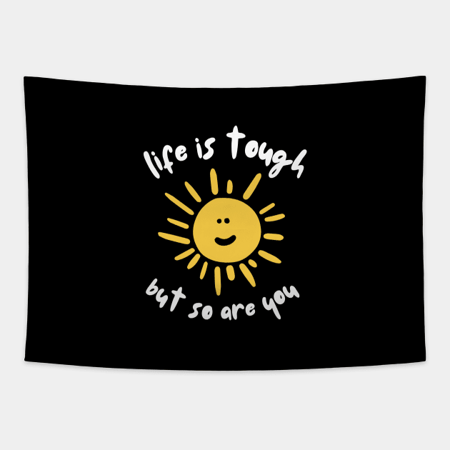 Life is tough but so are you mental health awareness Tapestry by JustSomeThings