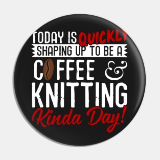 Coffee & Knitting Kinda Day! Pin