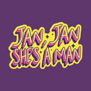 jan jan she's a man read T-Shirt