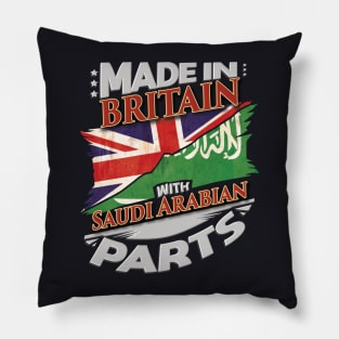 Made In Britain With Saudi Arabian Parts - Gift for Saudi Arabian From Saudi Arabia Pillow