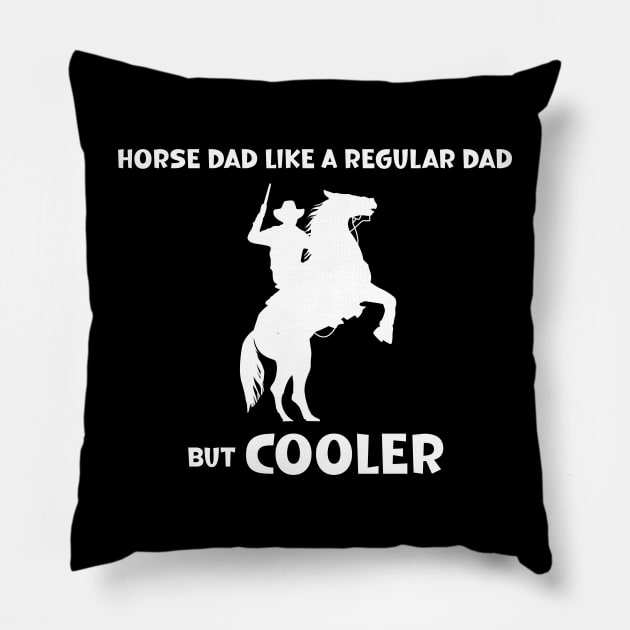 Horse Dad Like a Regular Dad But  Cooler Pillow by SavageArt ⭐⭐⭐⭐⭐