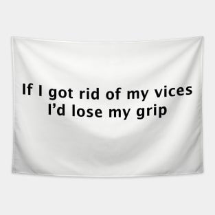 If I Got Rid of My Vices I'd Lose My Grip Tapestry